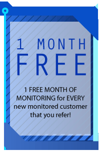 1 Month of Free Monitoring for Every new Monitored Customer that you refer!